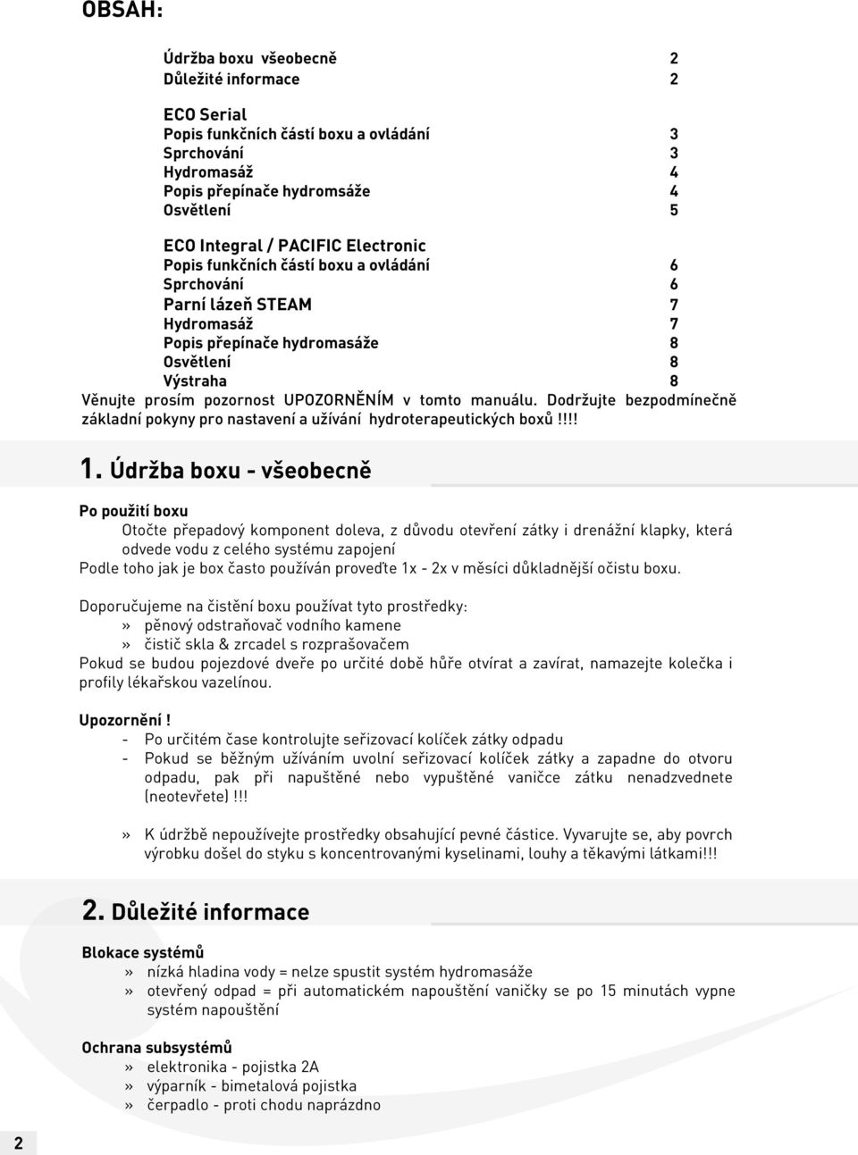 manuálu. Dodržujte bezpodmínečně základní pokyny pro nastavení a užívání hydroterapeutických boxů!!!! 1.