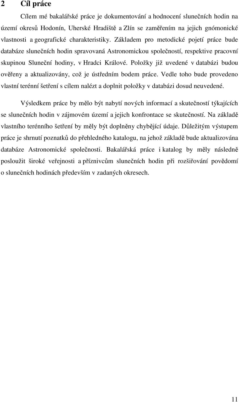 Položky již uvedené v databázi budou ověřeny a aktualizovány, což je ústředním bodem práce.