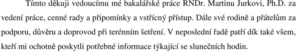 za vedení práce, cenné rady a připomínky a vstřícný přístup.