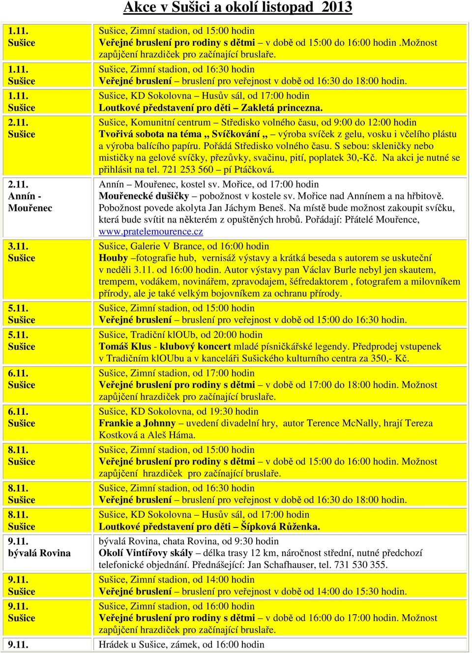 , Komunitní centrum Středisko volného času, od 9:00 do 12:00 hodin Tvořivá sobota na téma Svíčkování výroba svíček z gelu, vosku i včelího plástu a výroba balícího papíru.