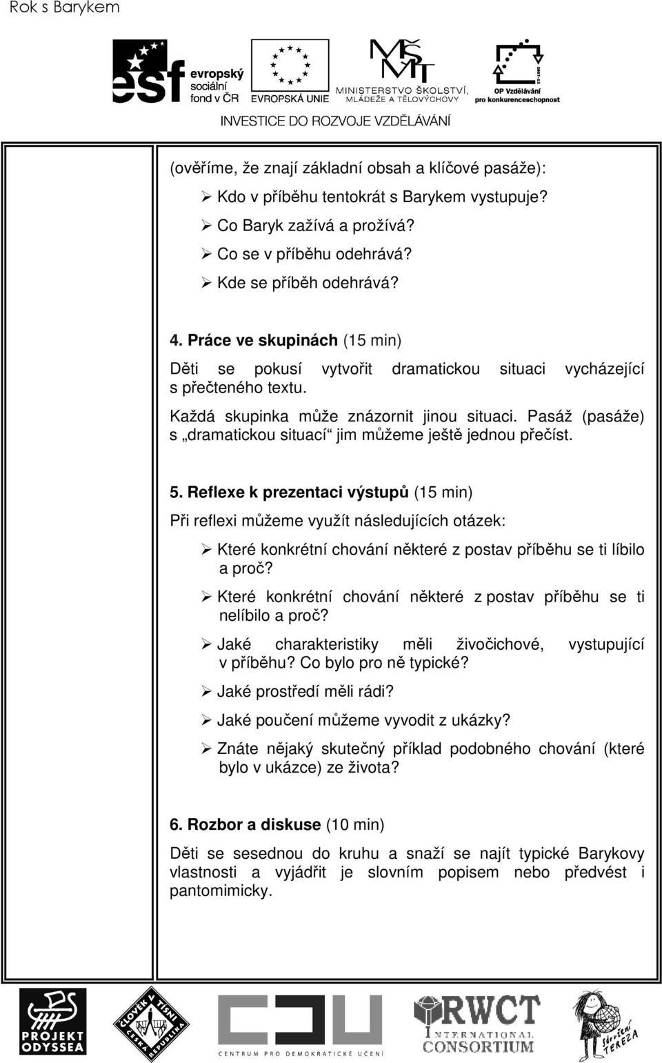 Pasáž (pasáže) s dramatickou situací jim můžeme ještě jednou přečíst. 5.