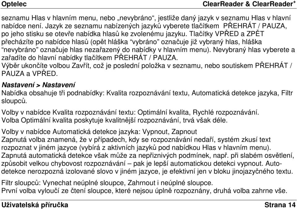 Tlačítky VPŘED a ZPĚT přecházíte po nabídce hlasů (opět hláška vybráno označuje již vybraný hlas, hláška nevybráno označuje hlas nezařazený do nabídky v hlavním menu).