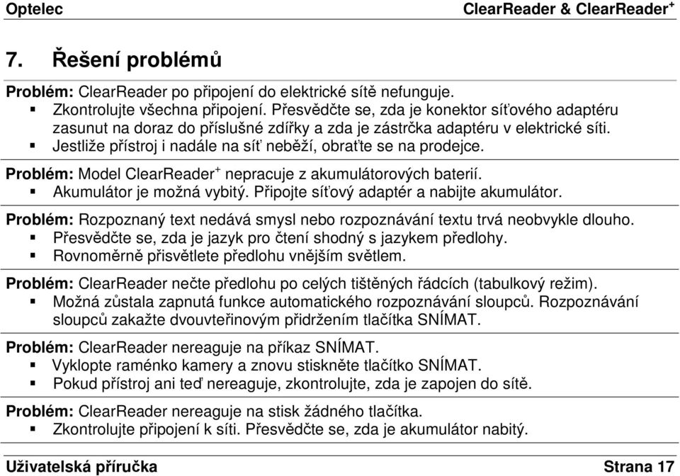 Problém: Model ClearReader + nepracuje z akumulátorových baterií. Akumulátor je možná vybitý. Připojte síťový adaptér a nabijte akumulátor.