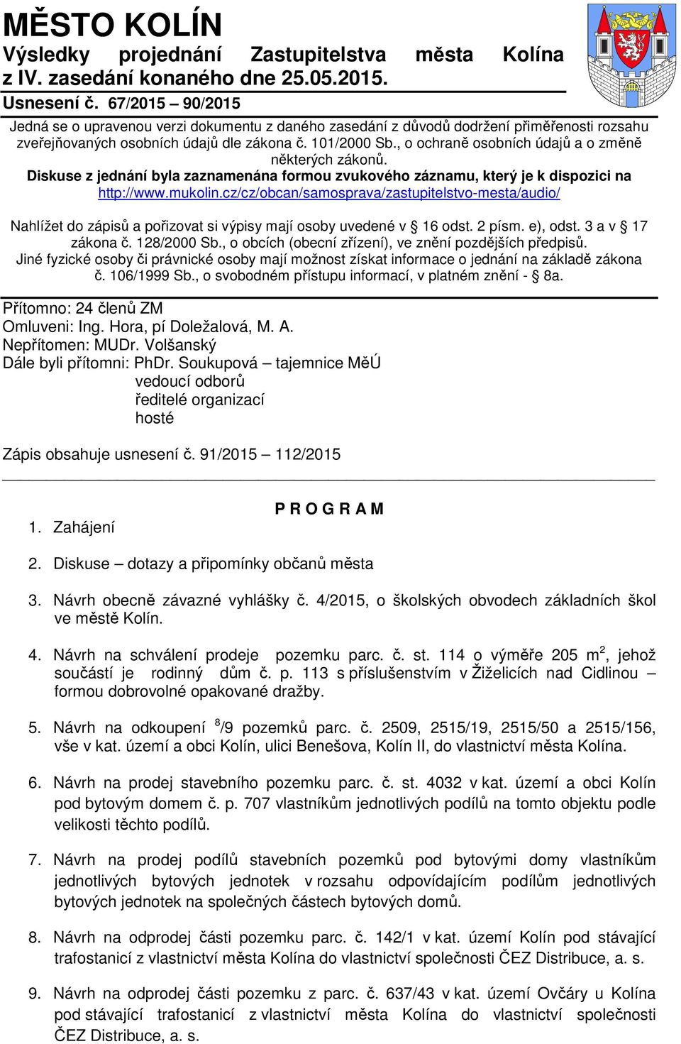 , o ochraně osobních údajů a o změně některých zákonů. Diskuse z jednání byla zaznamenána formou zvukového záznamu, který je k dispozici na http://www.mukolin.