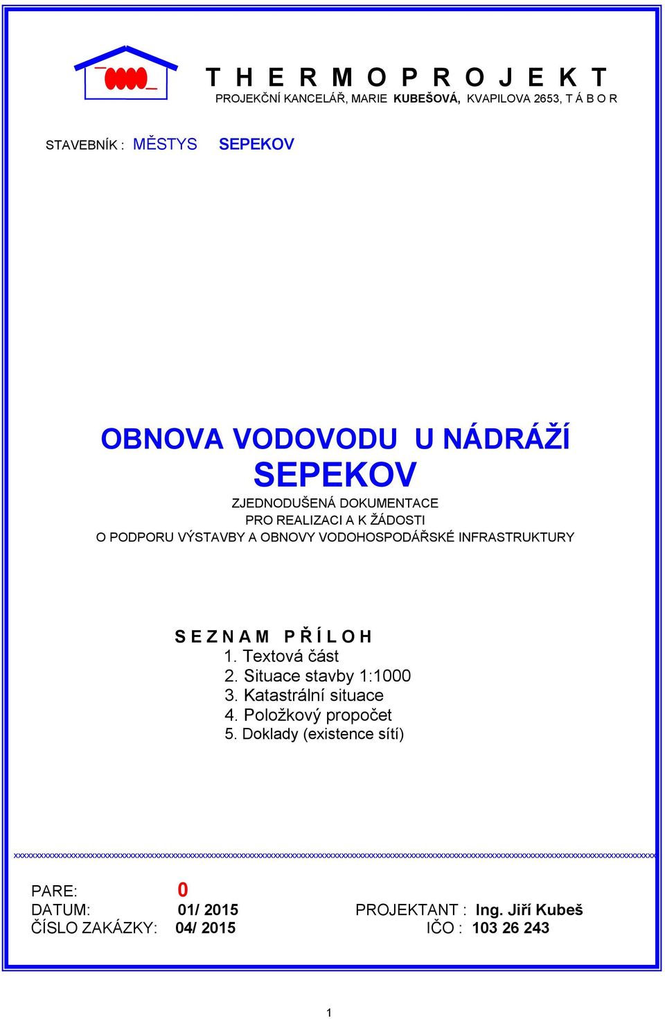 Situace stavby :000 3. Katastrální situace 4. Položkový propočet 5.