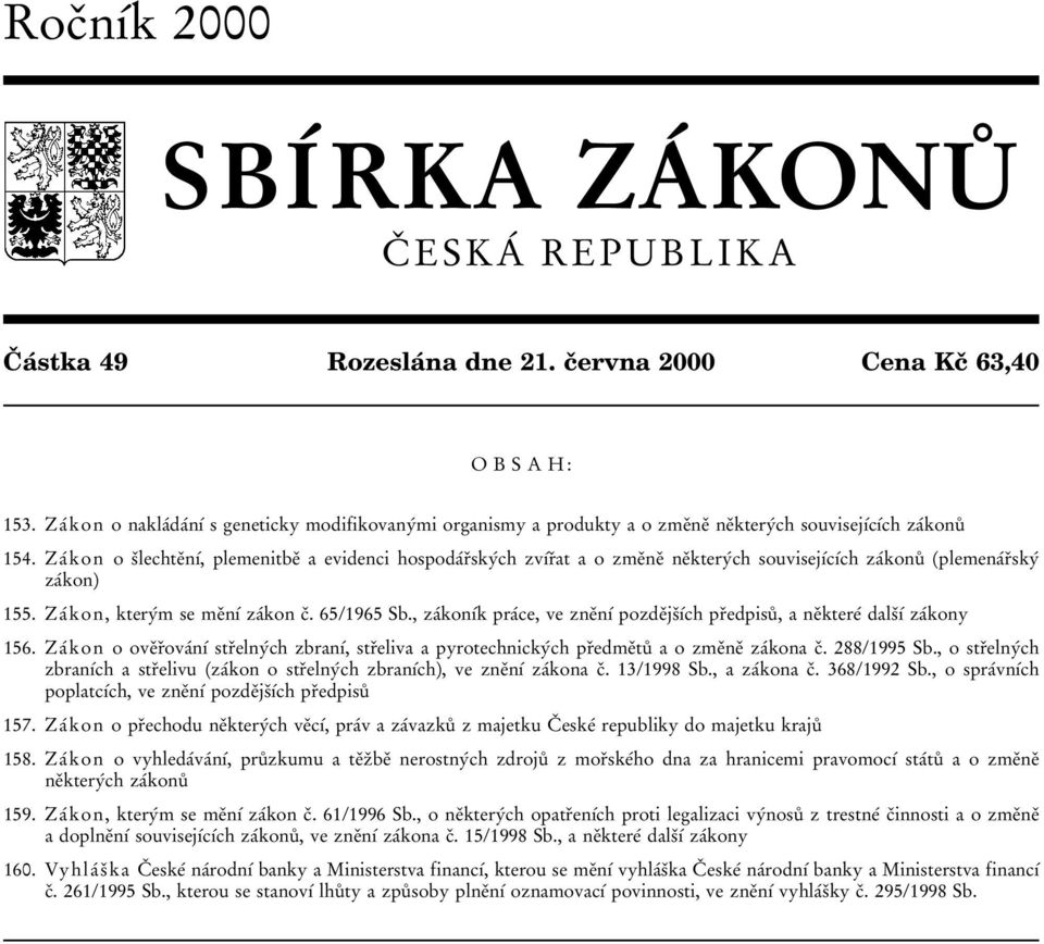 ZaЖkon o sиlechteиnфж, plemenitbeи a evidenci hospodaжrиskyжch zvфжrиat a o zmeиneи neиkteryжch souvisejфжcфжch zaжkonuв plemenaжrиskyж zaжkon) 155. ZaЖ kon, kteryжm se meиnфж zaжkon cи. 65/1965 Sb.