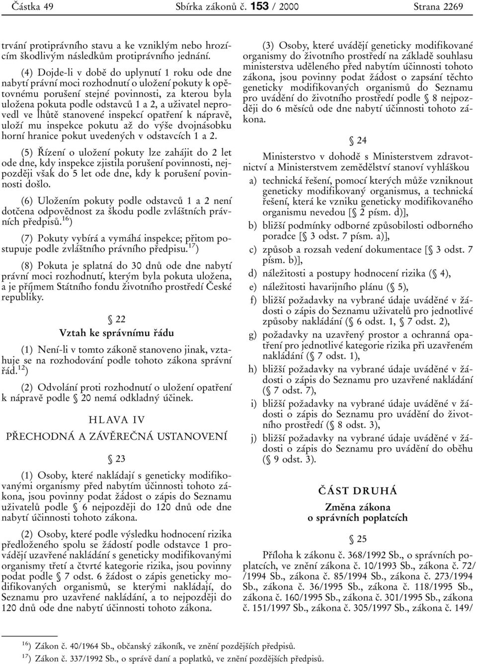 1a2,auzиivatel neprovedl ve lhuвteи stanoveneж inspekcфж opatrиenфж knaжpraveи, ulozифж mu inspekce pokutu azи dovyжsиe dvojnaжsobku hornфж hranice pokut uvedenyжch v odstavcфжch 1 a 2.