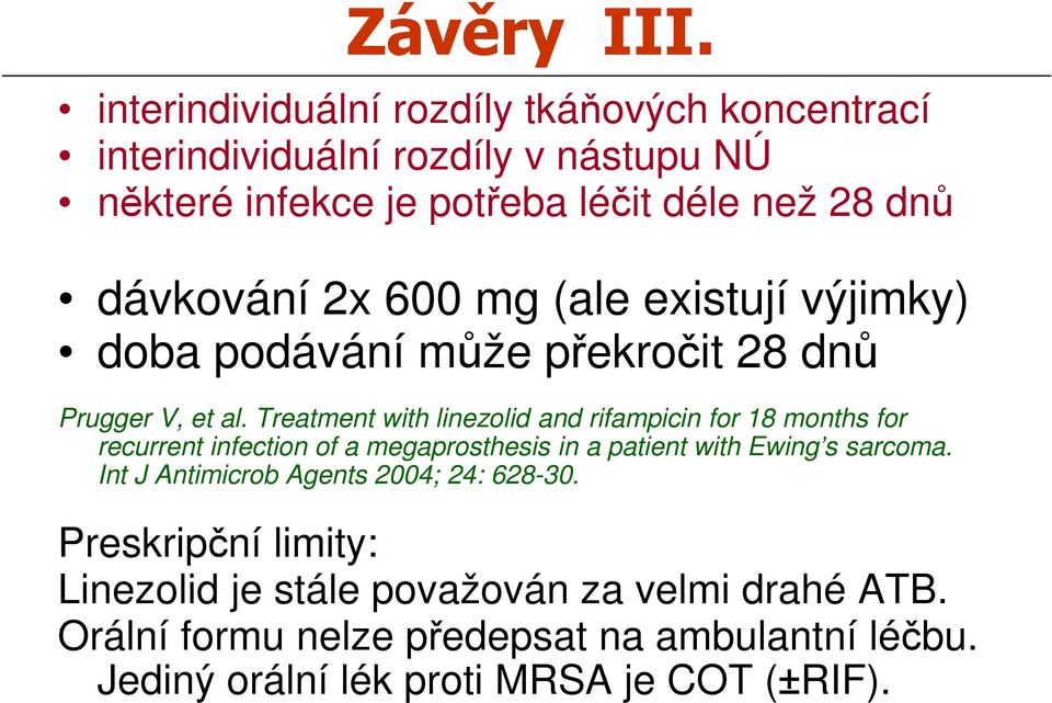 2x 600 mg (ale existují výjimky) doba podávání může překročit 28 dnů Prugger V, et al.