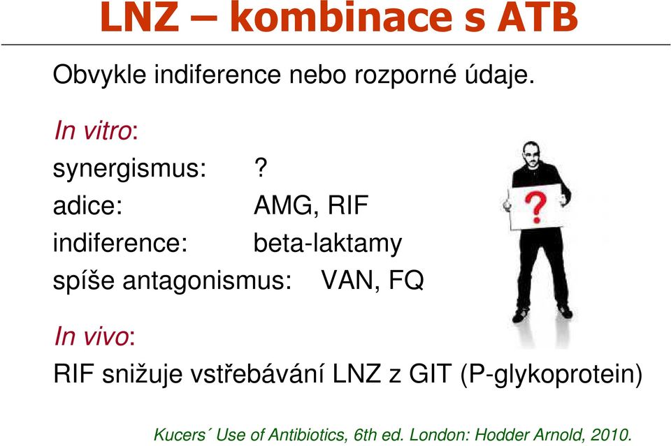 adice: AMG, RIF indiference: beta-laktamy spíše antagonismus: VAN, FQ