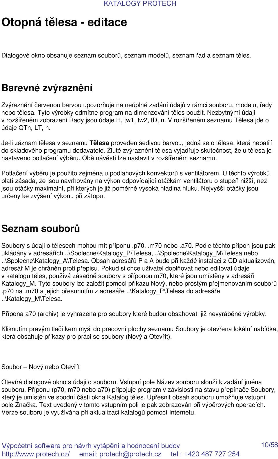 Nezbytnými údaji v rozšířeném zobrazení Řady jsou údaje H, tw1, tw2, td, n. V rozšířeném seznamu Tělesa jde o údaje QTn, LT, n.