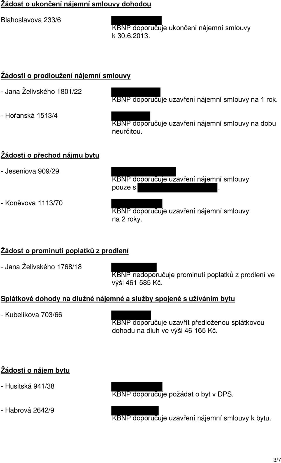 Žádosti o přechod nájmu bytu - Jeseniova 909/29 - Koněvova 1113/70 KBNP doporučuje uzavření nájemní smlouvy pouze s. KBNP doporučuje uzavření nájemní smlouvy na 2 roky.