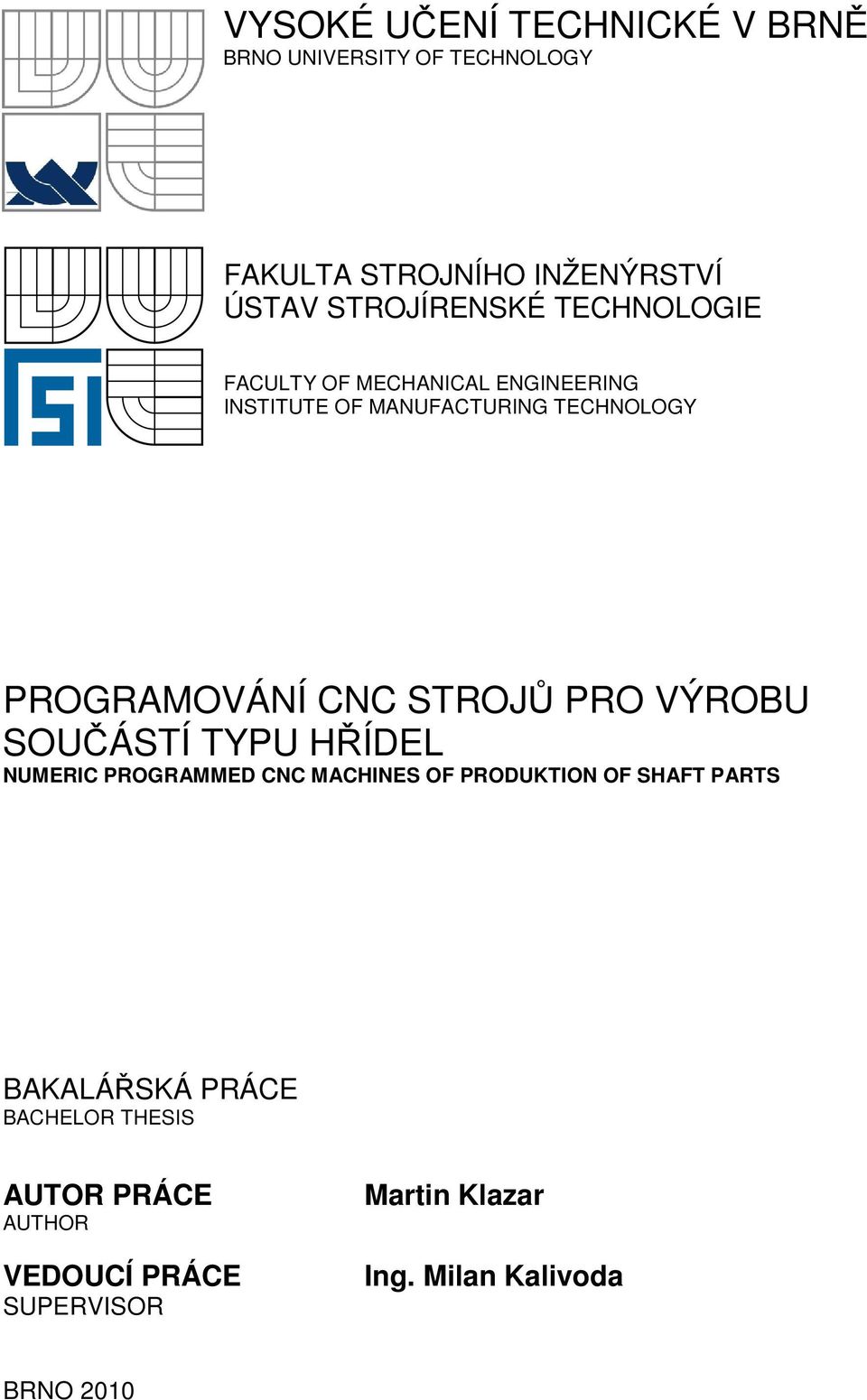 PROGRAMOVÁNÍ CNC STROJŮ PRO VÝROBU SOUČÁSTÍ TYPU HŘÍDEL NUMERIC PROGRAMMED CNC MACHINES OF PRODUKTION OF