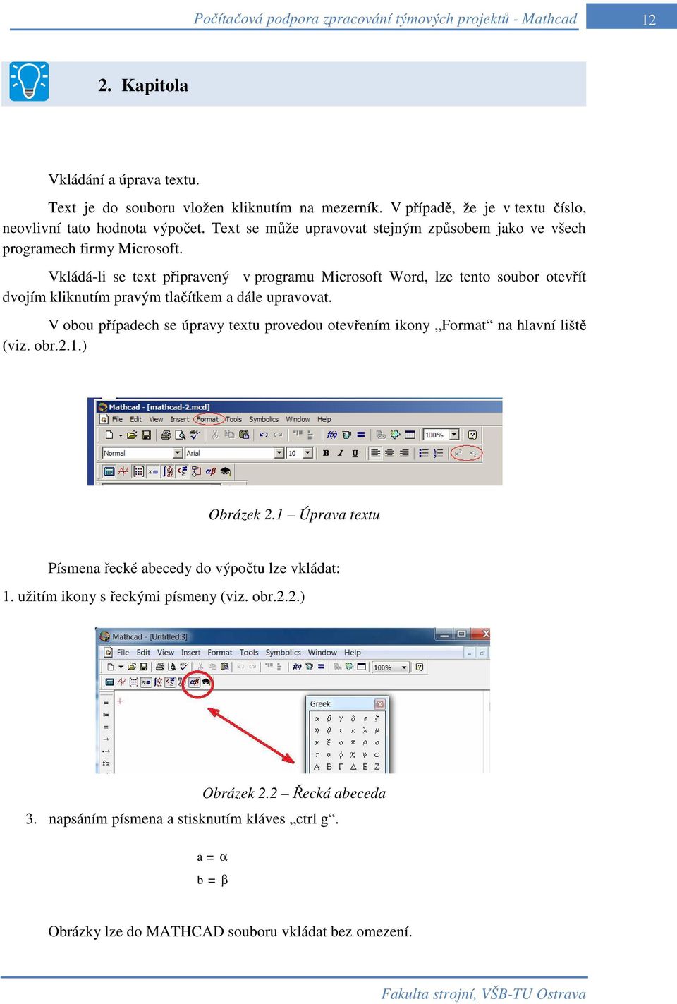 Vkládá-li se text připravený v programu Microsoft Word, lze tento soubor otevřít dvojím kliknutím pravým tlačítkem a dále upravovat.