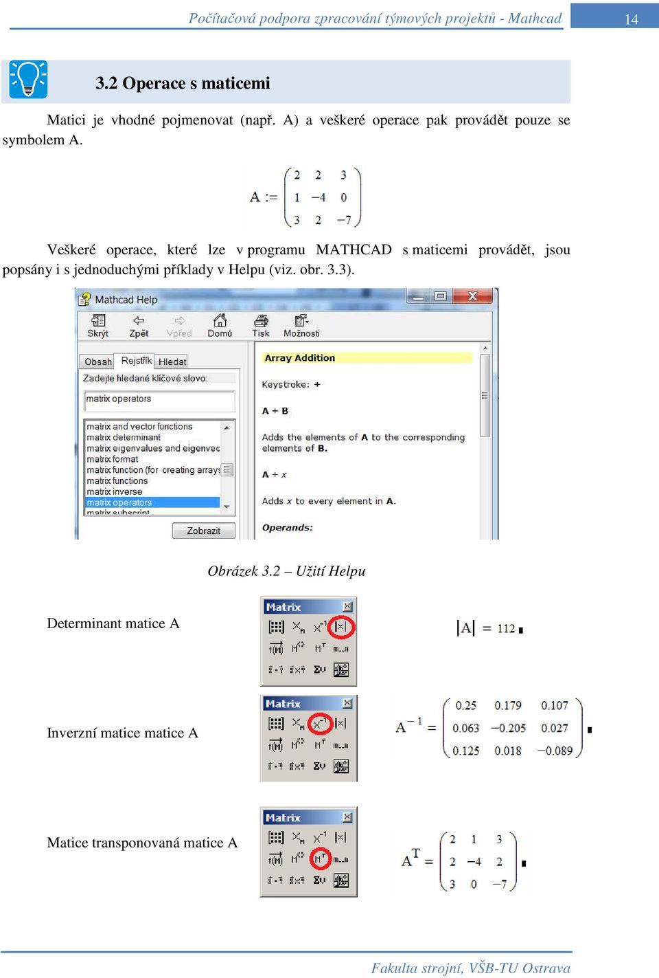 Veškeré operace, které lze v programu MATHCAD s maticemi provádět, jsou popsány i s