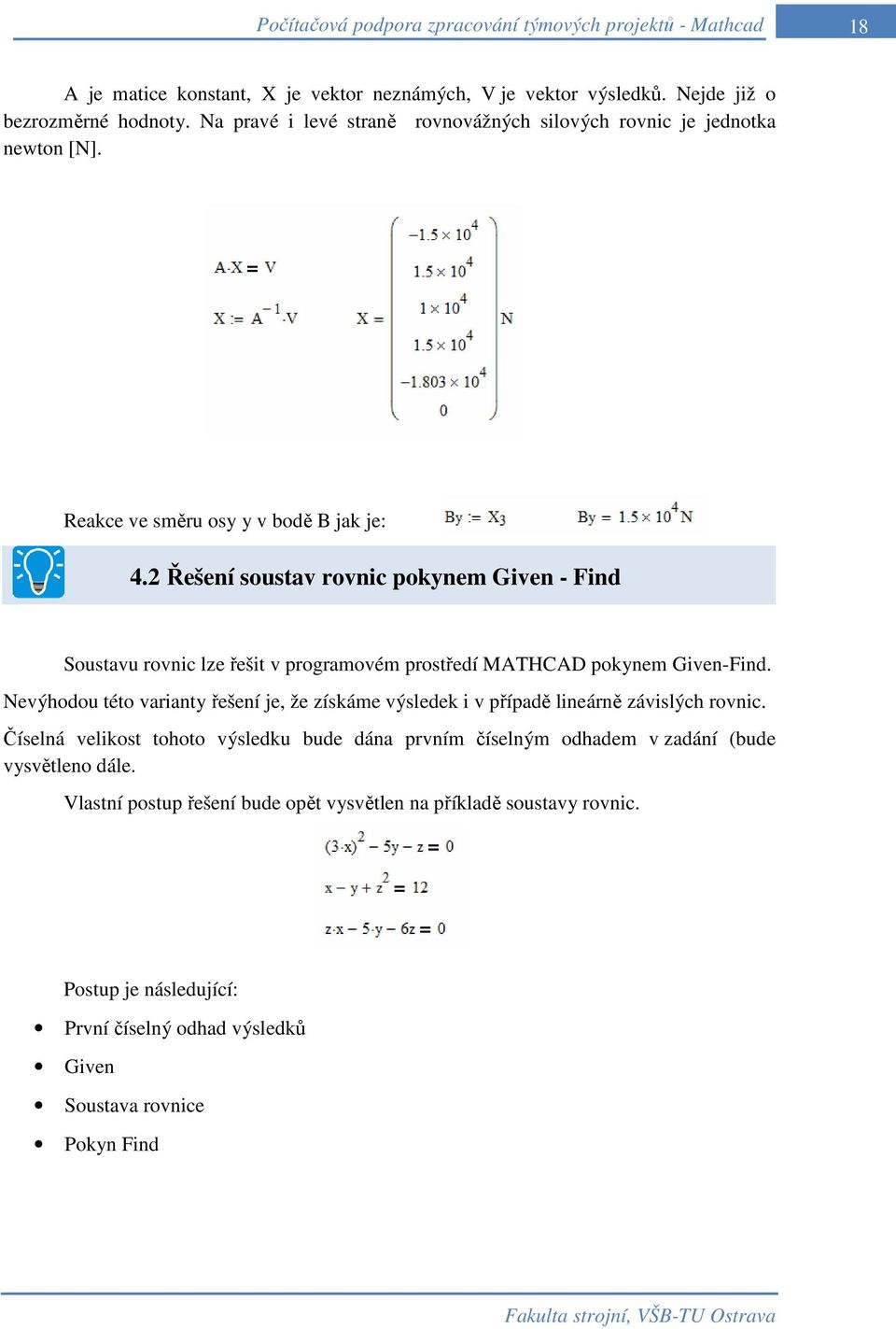 2 Řešení soustav rovnic pokynem Given - Find Soustavu rovnic lze řešit v programovém prostředí MATHCAD pokynem Given-Find.