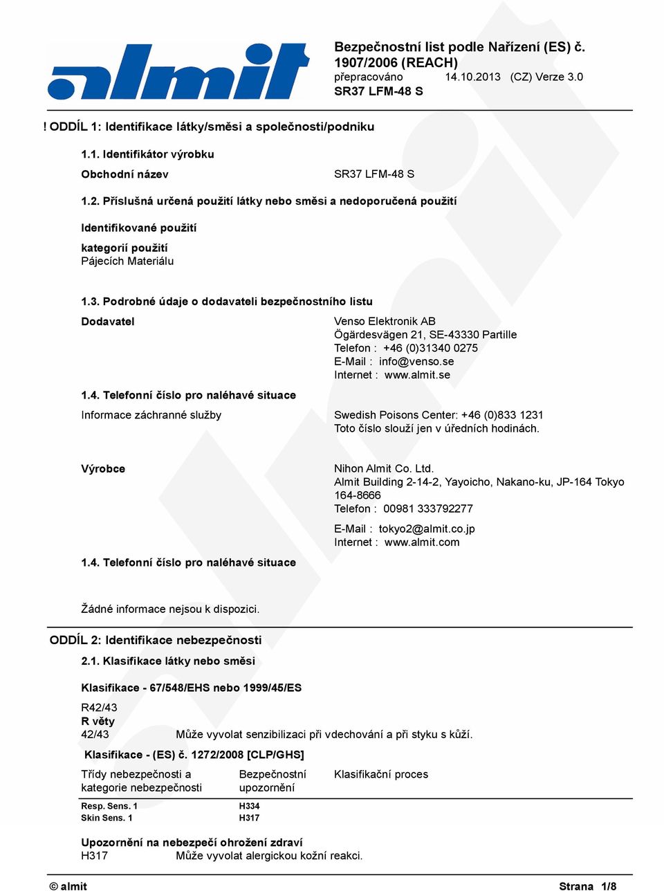 Telefonní číslo pro naléhavé situace Venso Elektronik AB Ögärdesvägen 21, SE-43330 Partille Telefon : +46 (0)31340 0275 E-Mail : info@venso.se Internet : www.almit.