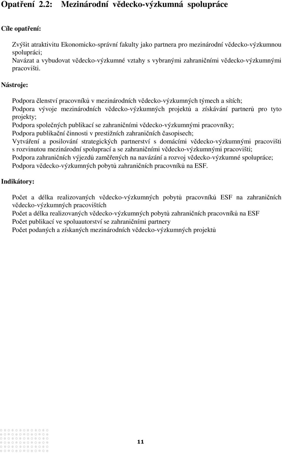 vědecko-výzkumné vztahy s vybranými zahraničními vědecko-výzkumnými pracovišti.