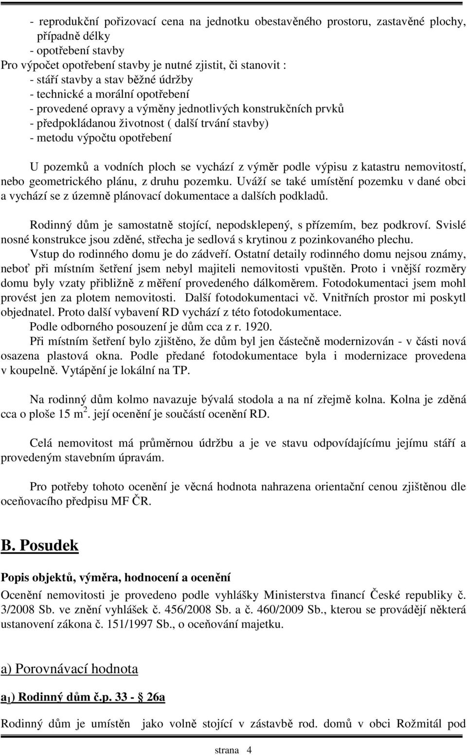 a vodních ploch se vychází z výměr podle výpisu z katastru nemovitostí, nebo geometrického plánu, z druhu pozemku.