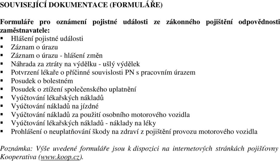 uplatnění Vyúčtování lékařských nákladů Vyúčtování nákladů na jízdné Vyúčtování nákladů za použití osobního motorového vozidla Vyúčtování lékařských nákladů - náklady na léky