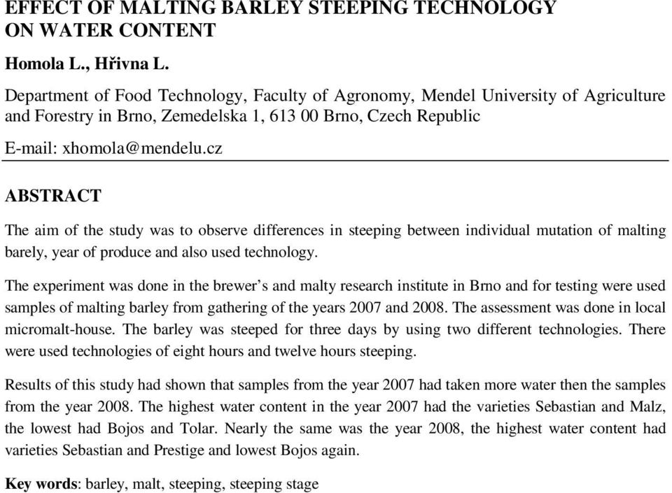 cz ABSTRACT The aim of the study was to observe differences in steeping between individual mutation of malting barely, year of produce and also used technology.