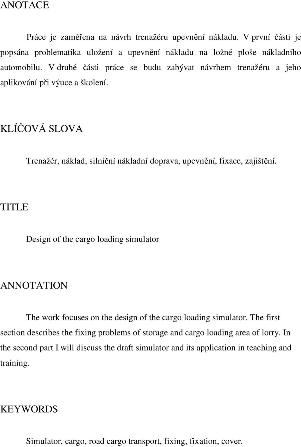 TITLE Design of the cargo loading simulator ANNOTATION The work focuses on the design of the cargo loading simulator.