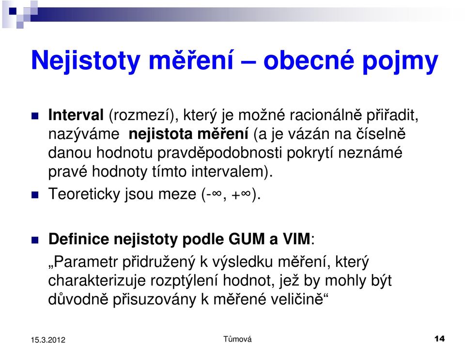 intervalem). Teoreticky jsou meze (-, + ).