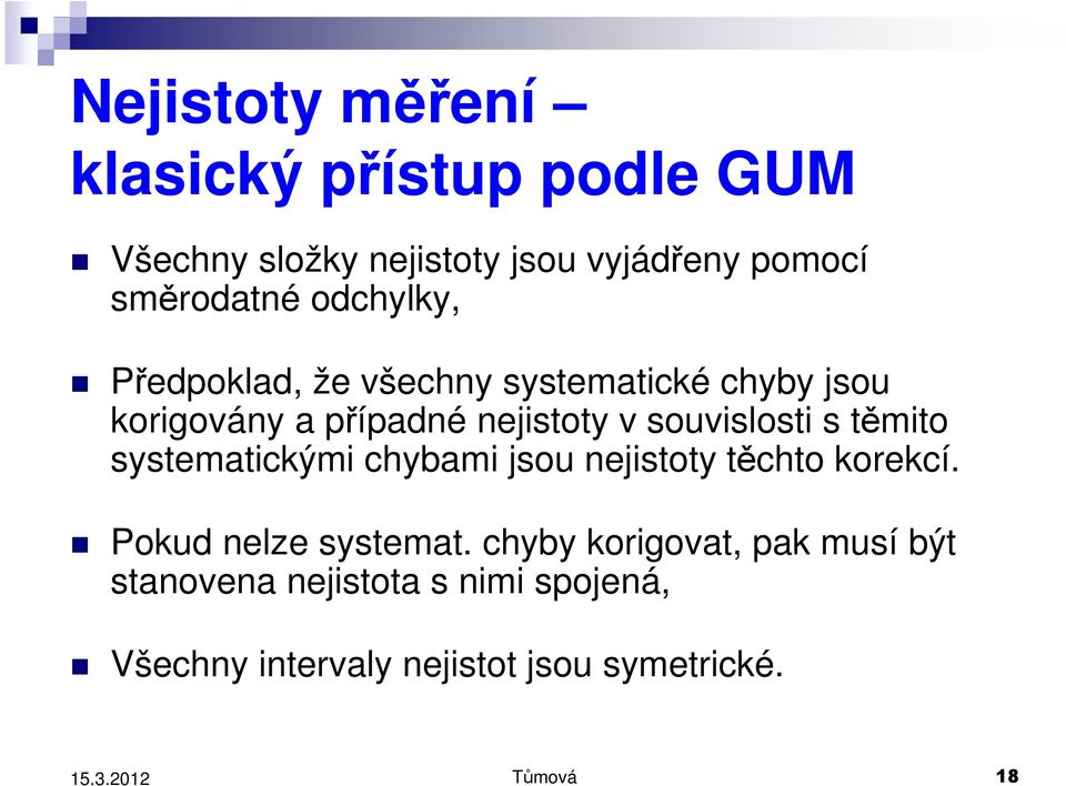 v souvislosti s těmito systematickými chybami jsou nejistoty těchto korekcí. Pokud nelze systemat.