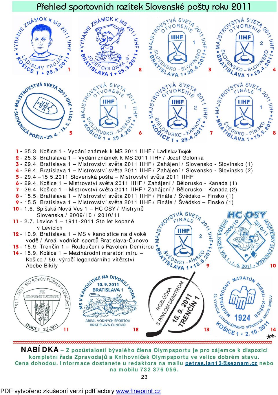 5.2011 Slovenská pošta Mistrovství světa 2011 IIHF - 29.4. Košice 1 Mistrovství světa 2011 IIHF / Zahájení / Bělorusko - Kanada (1) - 29.4. Košice 1 Mistrovství světa 2011 IIHF / Zahájení / Bělorusko - Kanada (2) - 15.