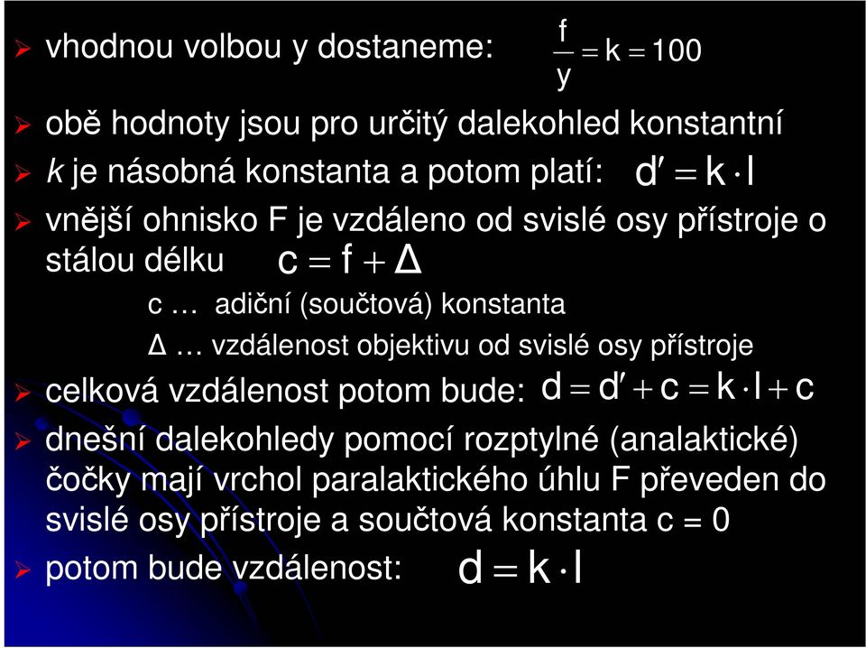 osy přístroje celková vzdálenost potom bude: d = d + c = k l + c dnešní dalekohledy pomocí rozptylné (analaktické) čočky mají