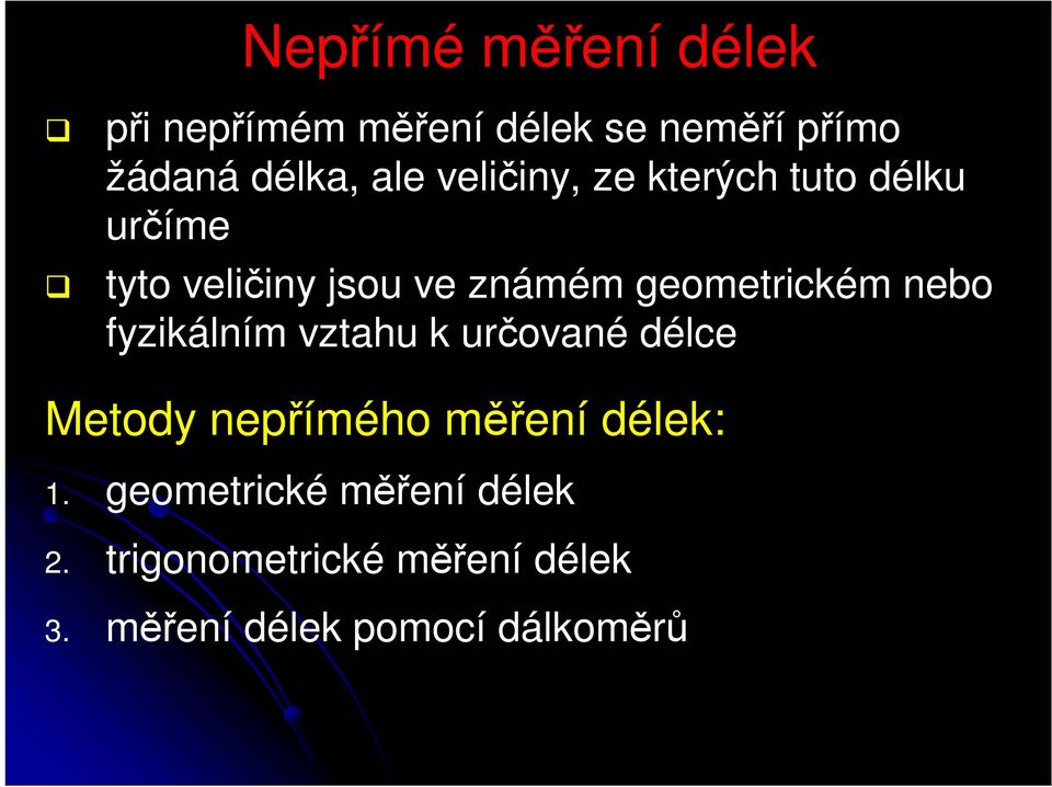 nebo fyzikálním vztahu k určované délce Metody nepřímého měření délek: 1.