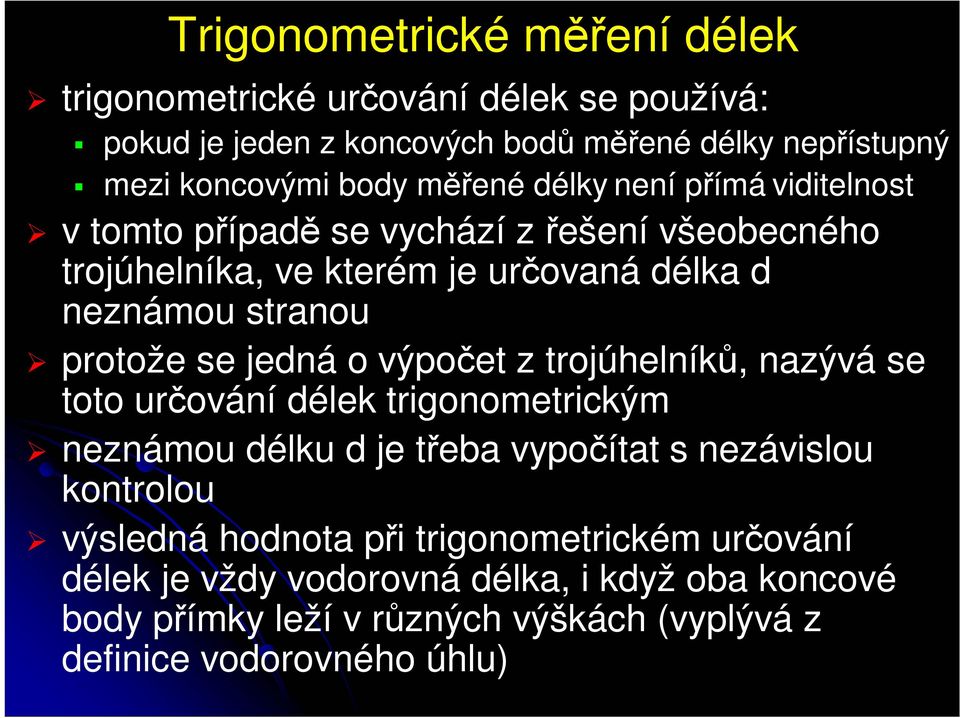 se jedná o výpočet z trojúhelníků, nazývá se toto určování délek trigonometrickým neznámou délku d je třeba vypočítat s nezávislou kontrolou výsledná