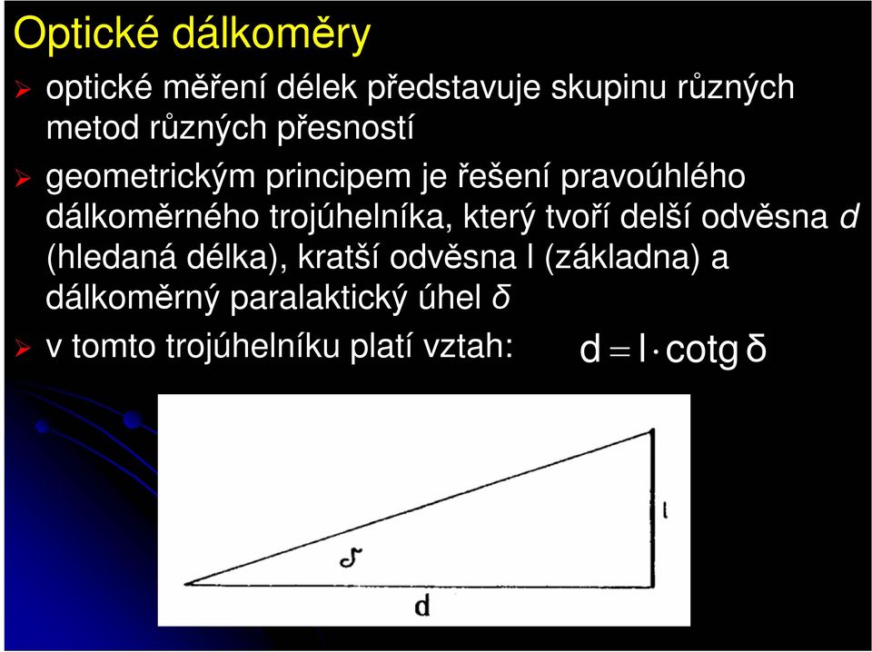 trojúhelníka, který tvoří delší odvěsna d (hledaná délka), kratší odvěsna l