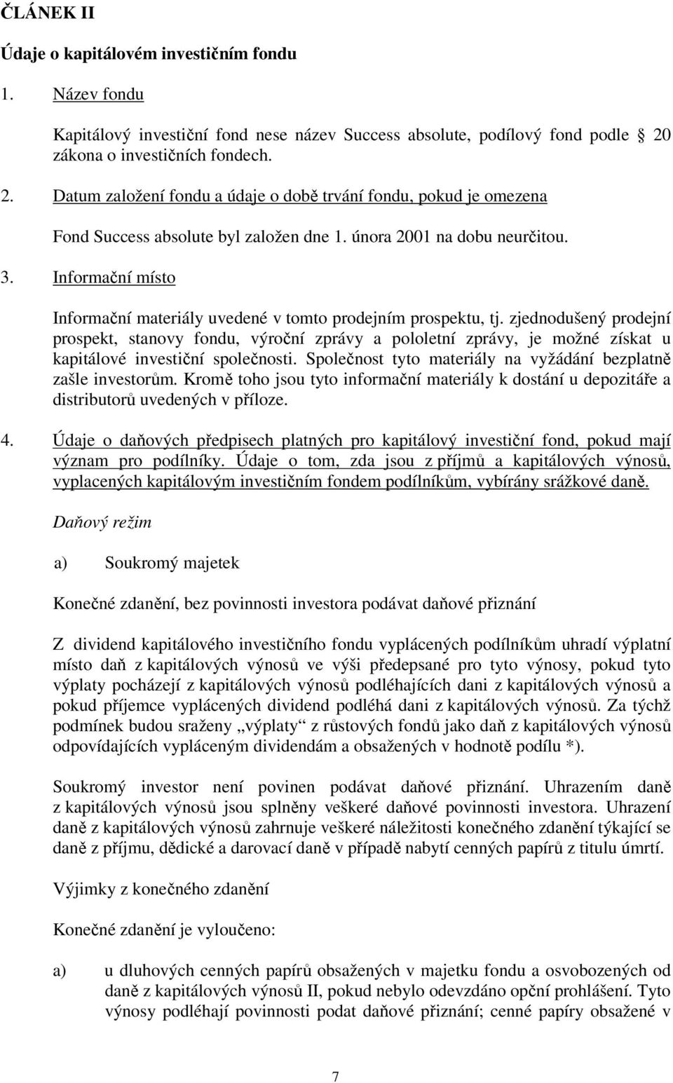 Informační místo Informační materiály uvedené v tomto prodejním prospektu, tj.