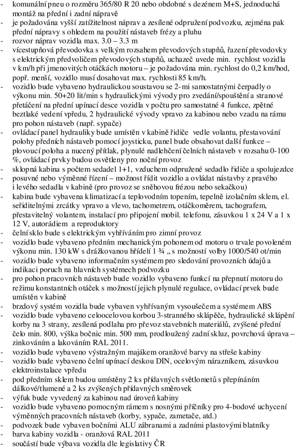 3 m - vícestupňová převodovka s velkým rozsahem převodových stupňů, řazení převodovky s elektrickým předvoličem převodových stupňů, uchazeč uvede min.