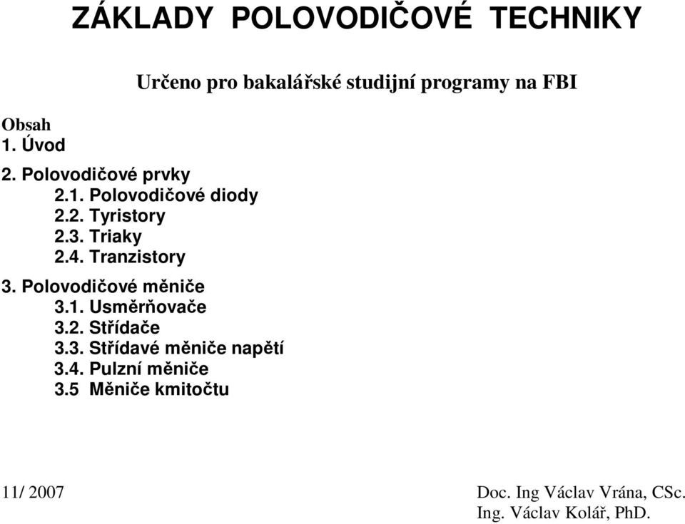 Tranzistory Určeno pro bakalářské stdijní programy na FBI 3. Polovodičové měniče 3.1.