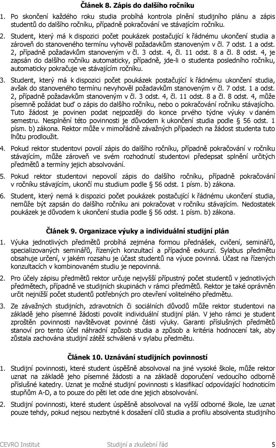 2, případně požadavkům stanoveným v čl. 3 odst. 4, čl. 11 odst. 8 a čl. 8 odst.