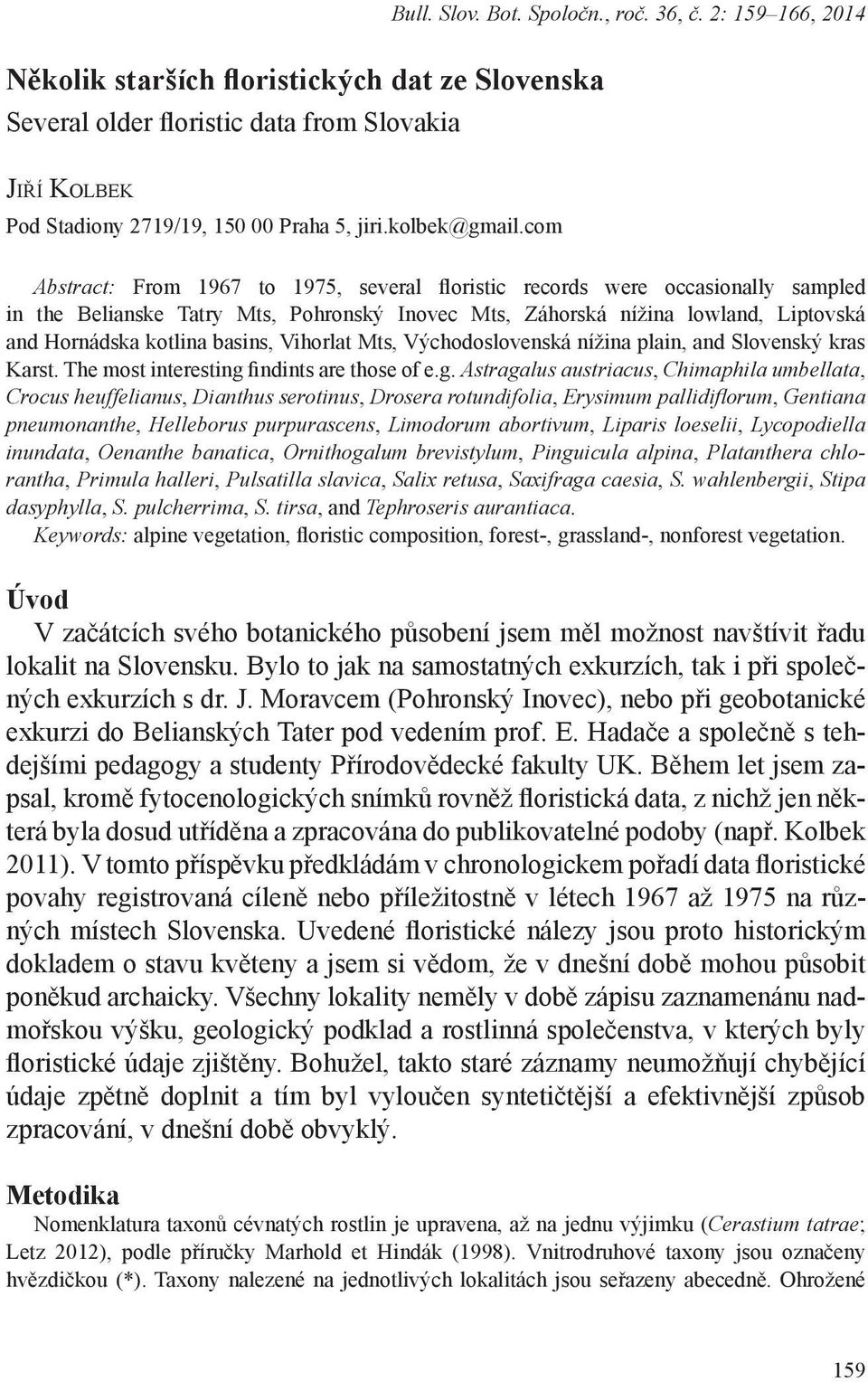 com Abstract: From 1967 to 1975, several floristic records were occasionally sampled in the Belianske Tatry Mts, Pohronský Inovec Mts, Záhorská nížina lowland, Liptovská and Hornádska kotlina basins,