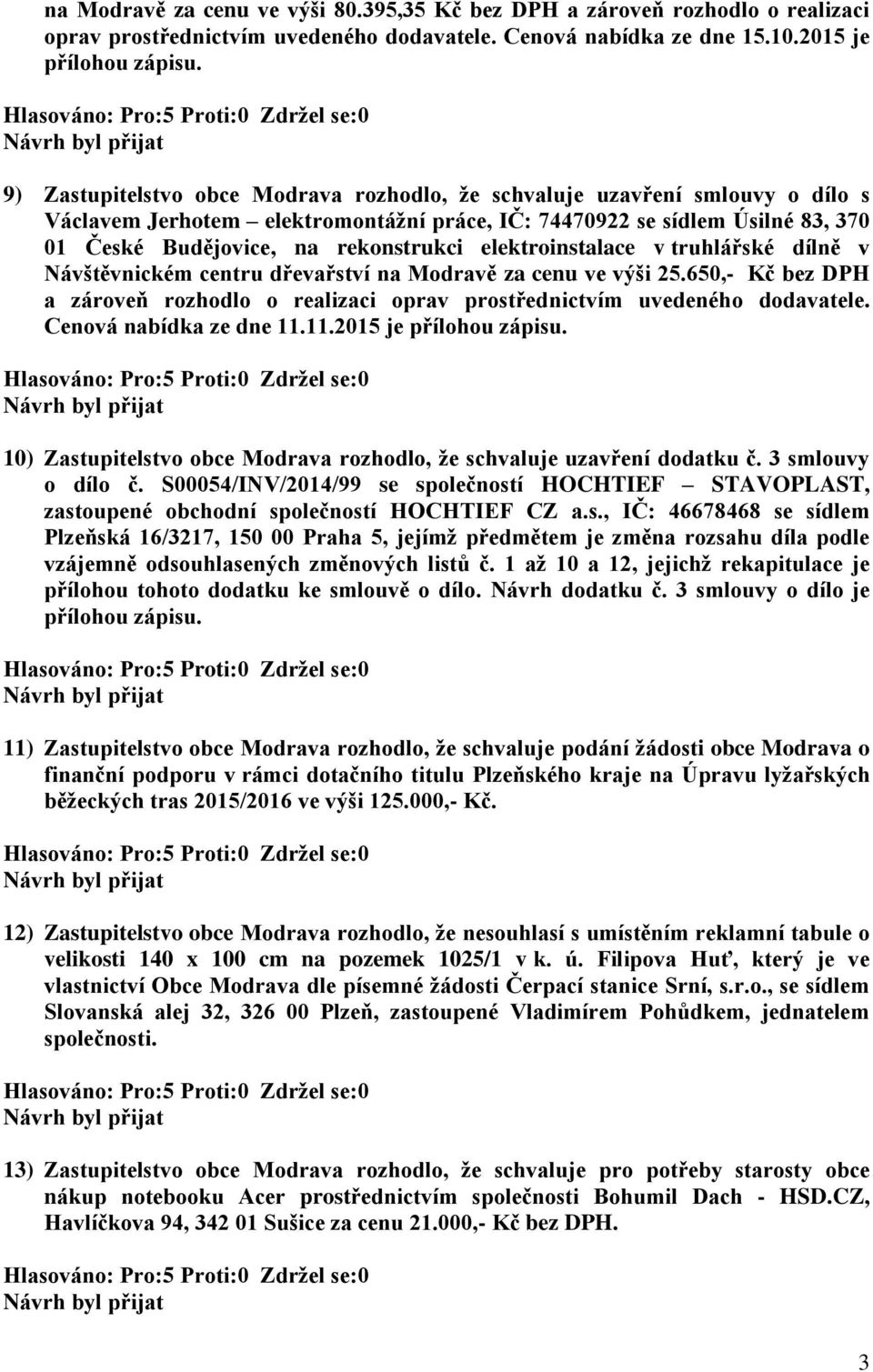 rekonstrukci elektroinstalace v truhlářské dílně v Návštěvnickém centru dřevařství na Modravě za cenu ve výši 25.