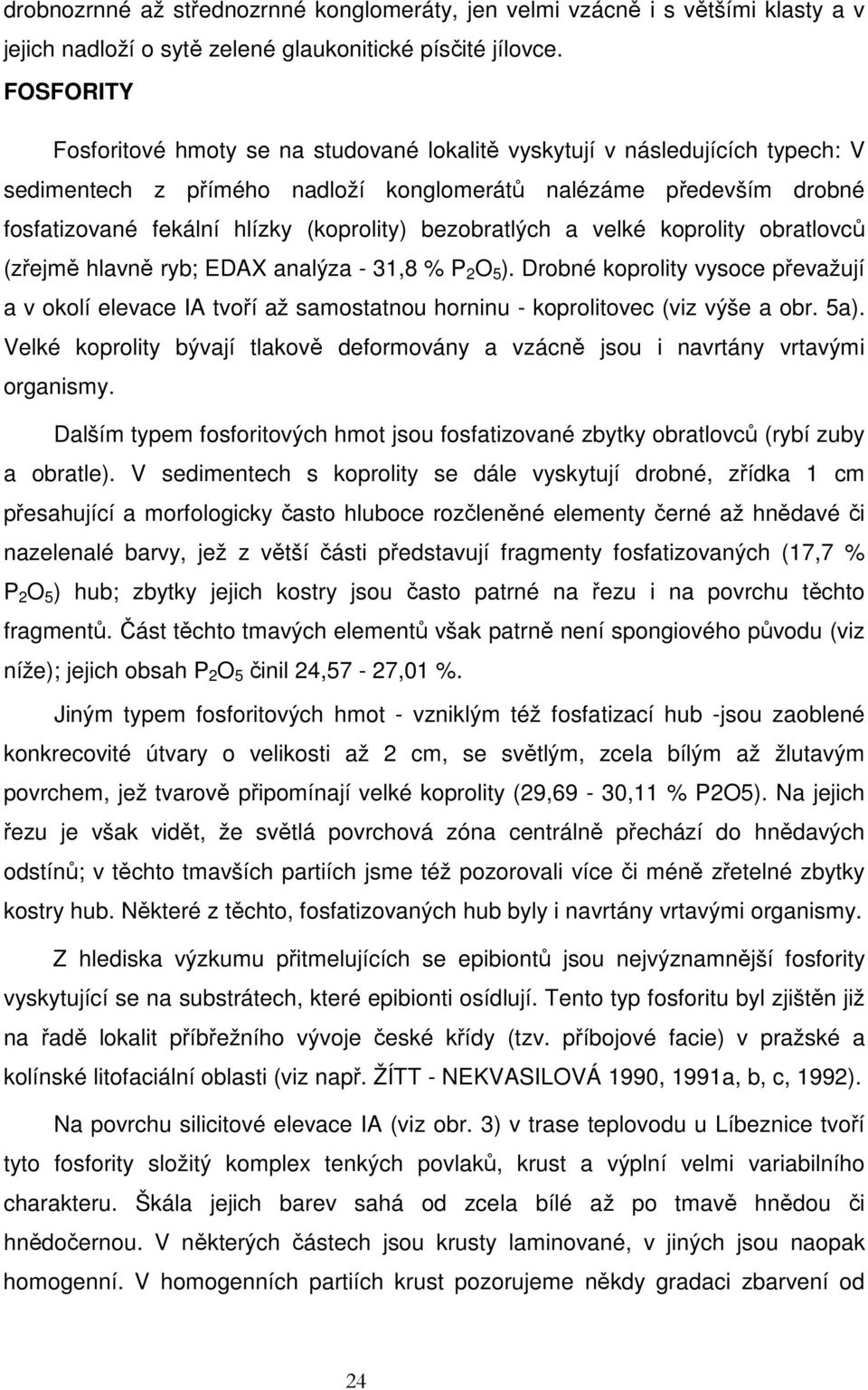 bezobratlých a velké koprolity obratlovců (zřejmě hlavně ryb; EDAX analýza - 31,8 % P 2 O 5 ).