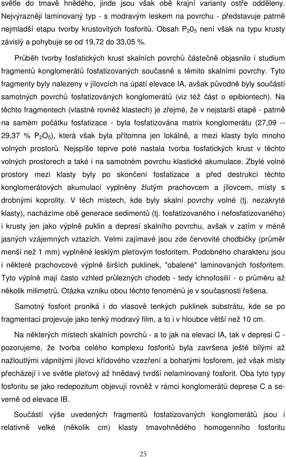Obsah P 2 0 5 není však na typu krusty závislý a pohybuje se od 19,72 do 33,05 %.