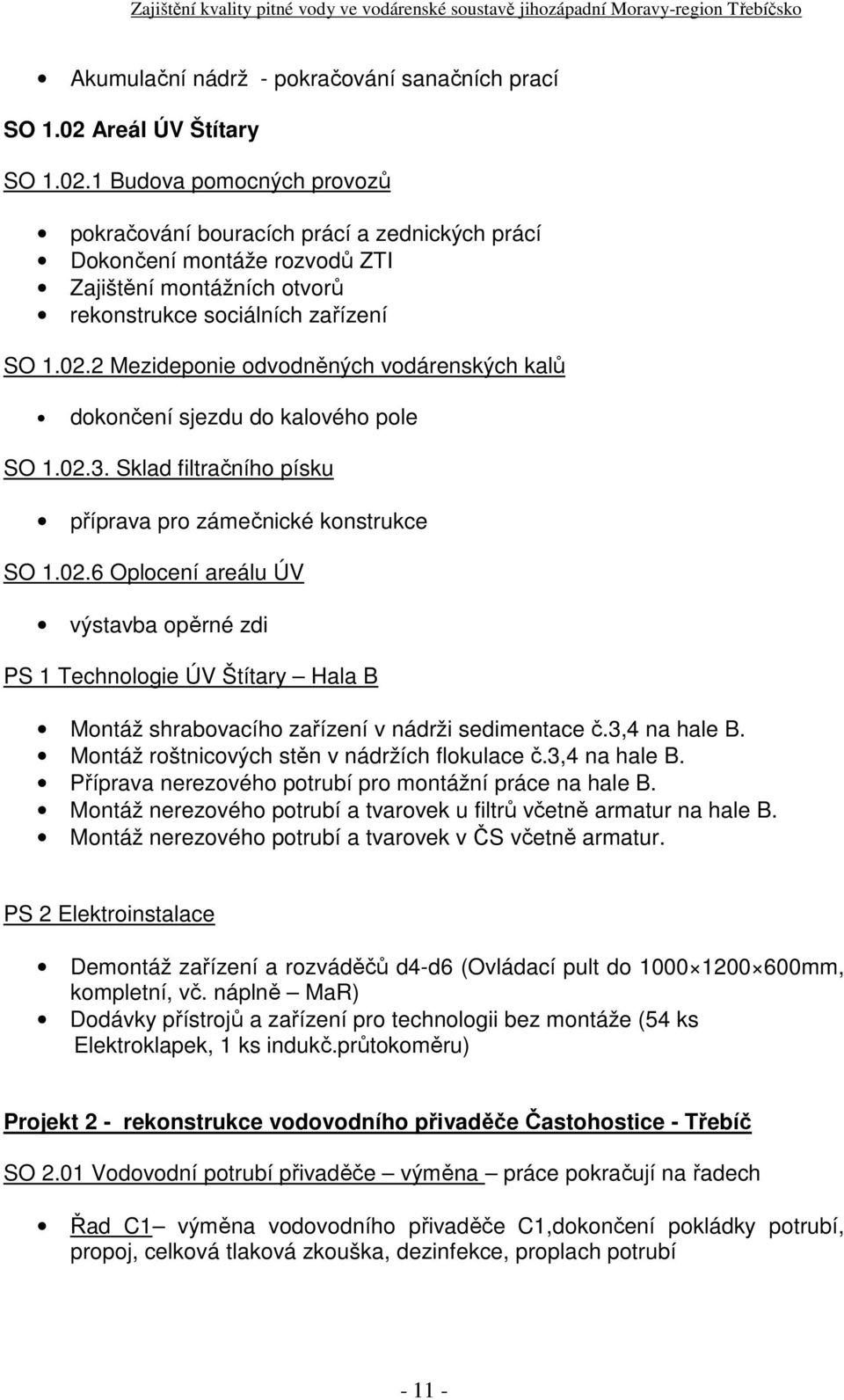 02.3. Sklad filtračního písku příprava pro zámečnické konstrukce SO 1.02.6 Oplocení areálu ÚV výstavba opěrné zdi PS 1 Technologie ÚV Štítary Hala B Montáž shrabovacího zařízení v nádrži sedimentace č.