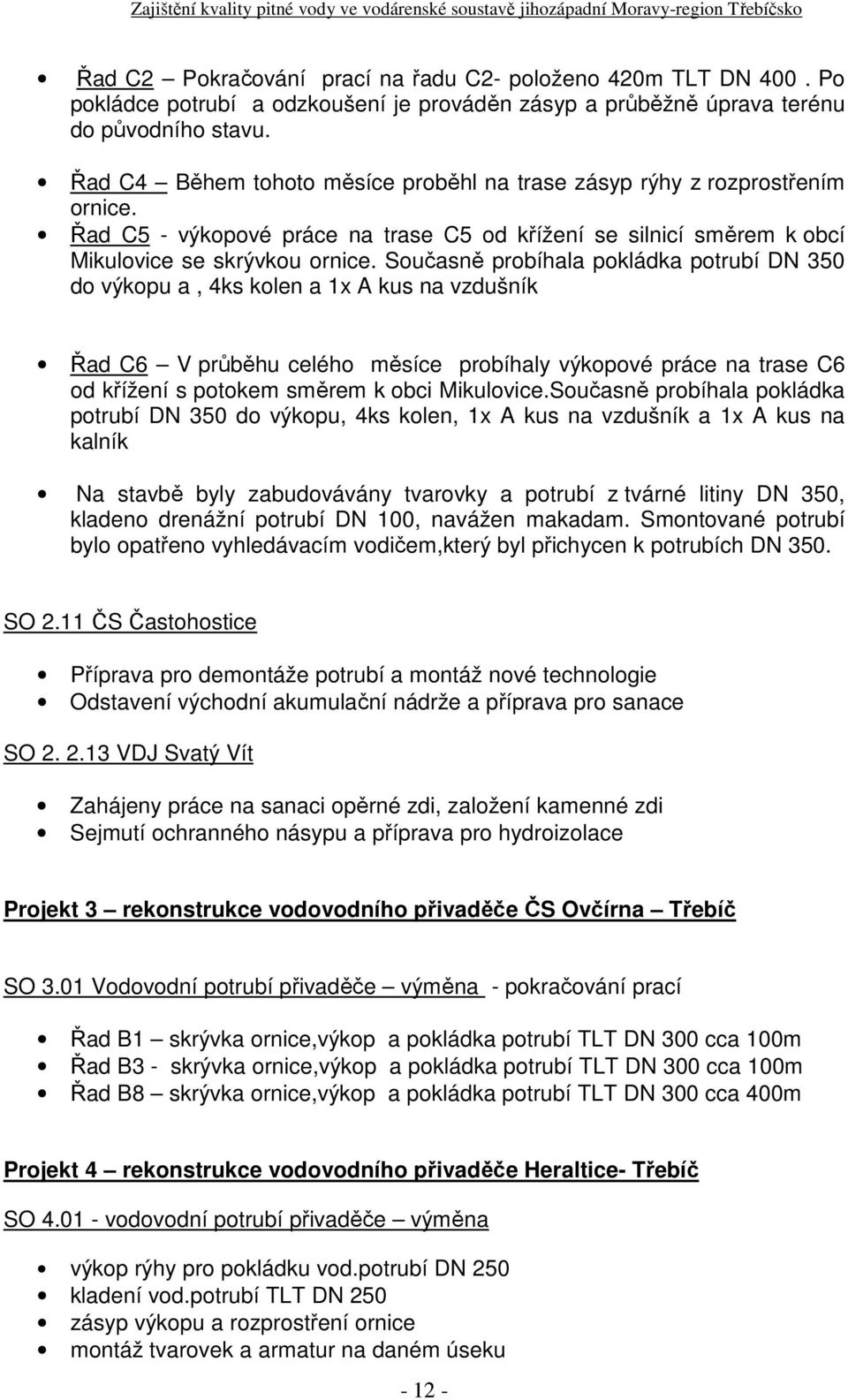 Řad C5 výkopové práce na trase C5 od křížení se silnicí směrem k obcí Mikulovice se skrývkou ornice.