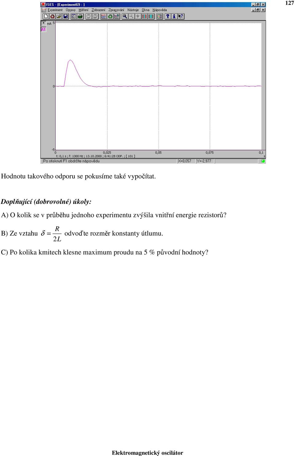 experimentu zvýšila vnitřní energie rezitorů?