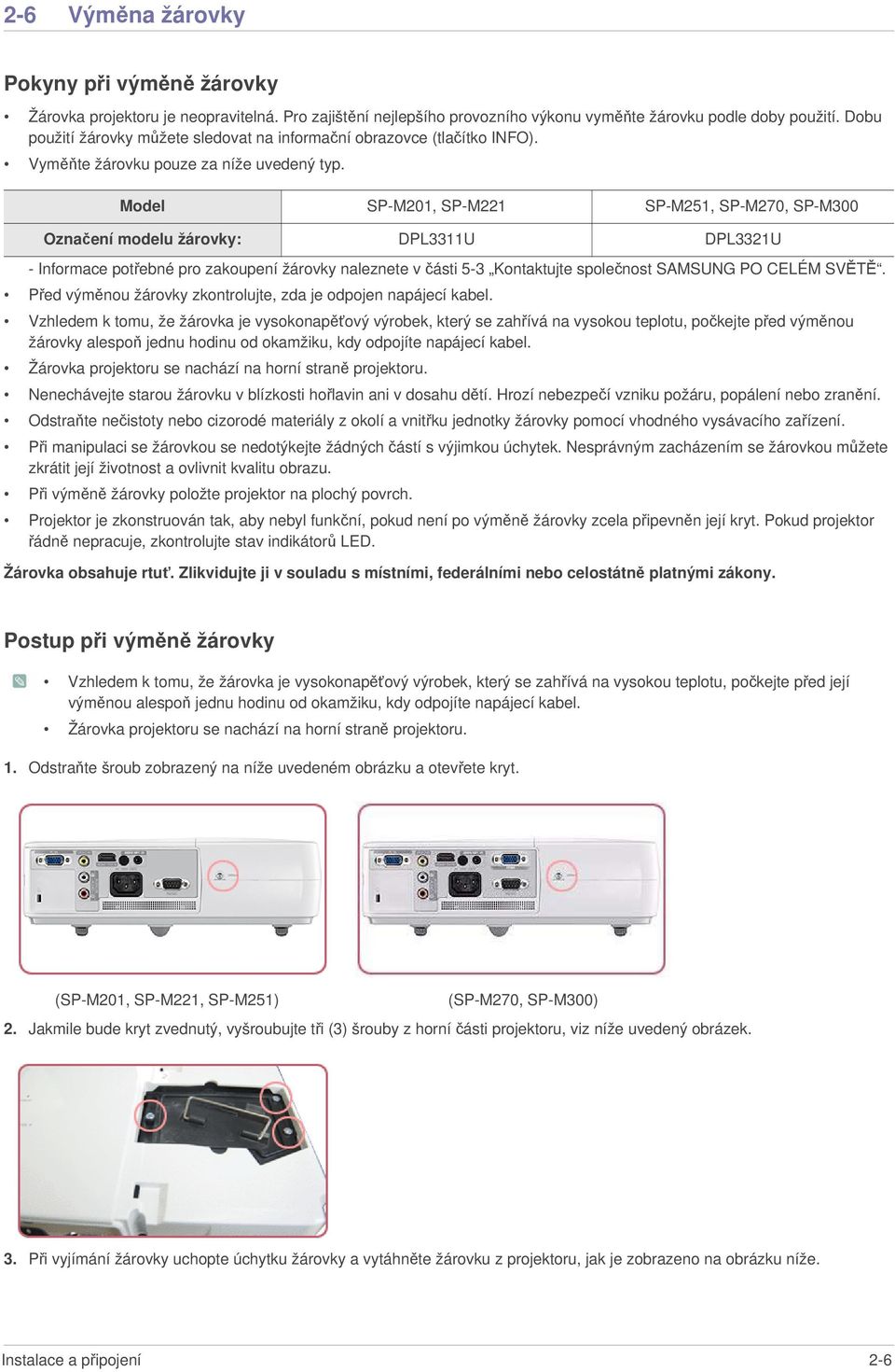 Model SP-M201, SP-M221 SP-M251, SP-M270, SP-M300 Označení modelu žárovky: DPL3311U DPL3321U - Informace potřebné pro zakoupení žárovky naleznete v části 5-3 Kontaktujte společnost SAMSUNG PO CELÉM