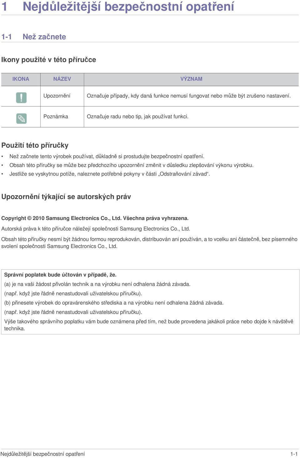 Obsah této příručky se může bez předchozího upozornění změnit v důsledku zlepšování výkonu výrobku. Jestliže se vyskytnou potíže, naleznete potřebné pokyny v části Odstraňování závad.