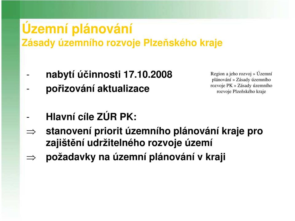 rozvoje PK» Zásady územního rozvoje Plzeňského kraje - Hlavní cíle ZÚR PK: stanovení