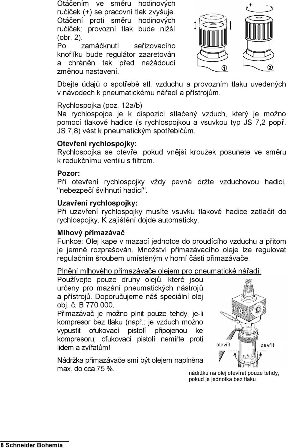 vzduchu a provozním tlaku uvedených v návodech k pneumatickému nářadí a přístrojům. Rychlospojka (poz.