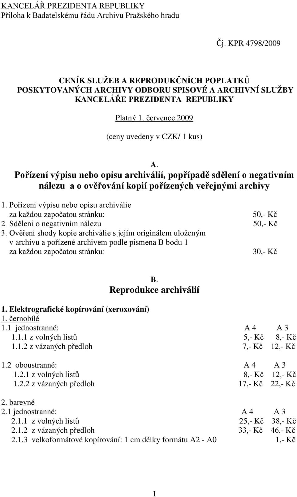 Pořízení výpisu nebo opisu archiválií, popřípadě sdělení o negativním nálezu a o ověřování kopií pořízených veřejnými archivy 1.