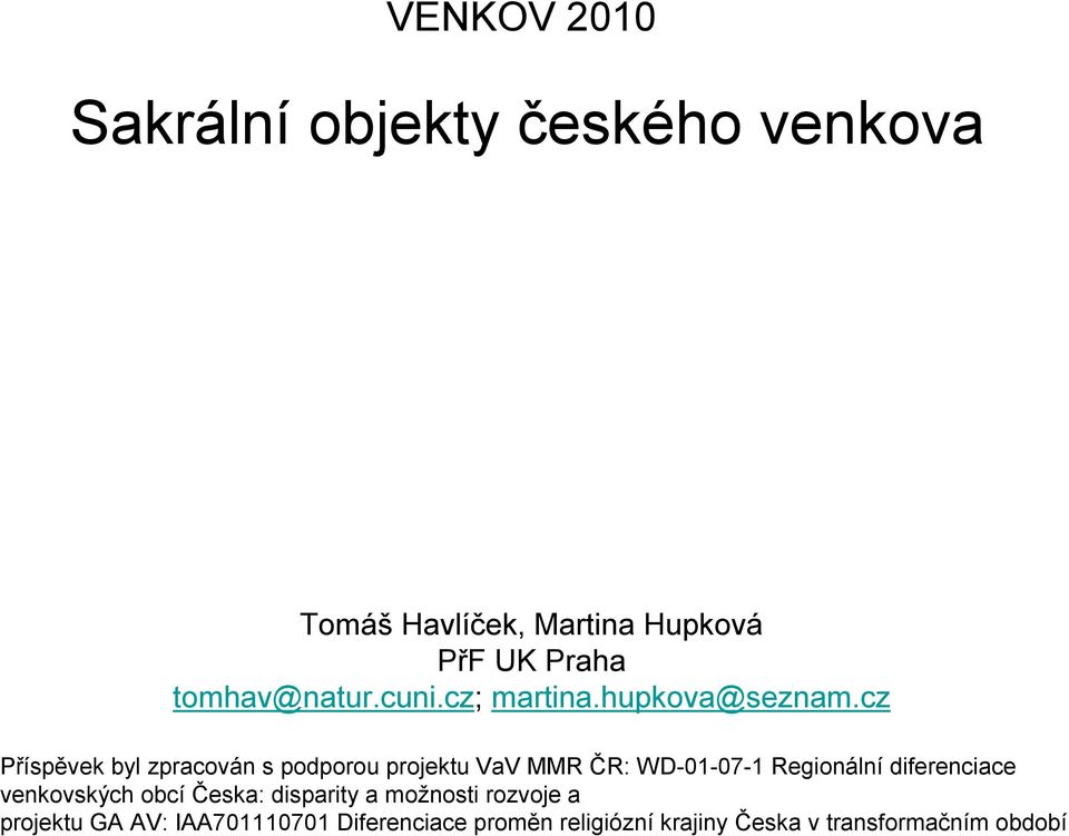 cz Příspěvek byl zpracován s podporou projektu VaV MMR ČR: WD-01-07-1 Regionální diferenciace