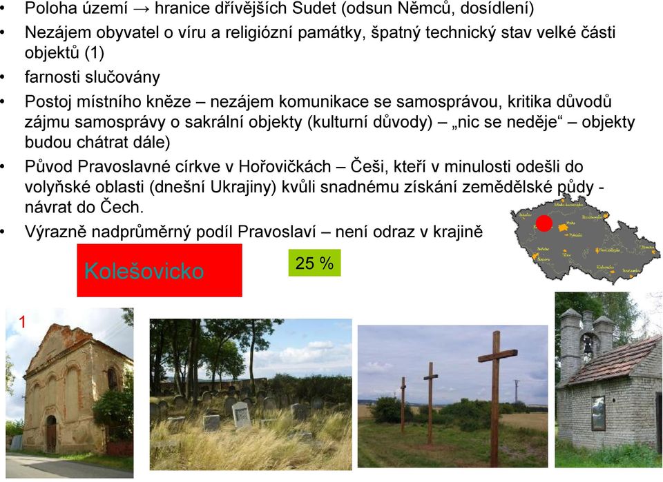 (kulturní důvody) nic se neděje objekty budou chátrat dále) Původ Pravoslavné církve v Hořovičkách Češi, kteří v minulosti odešli do volyňské